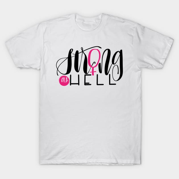 Strong as Hell T-Shirt by GinAndInkDesigns